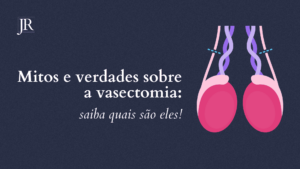Mitos e verdades sobre a vasectomia