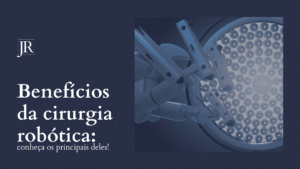 Benefícios da Cirurgia Robótica