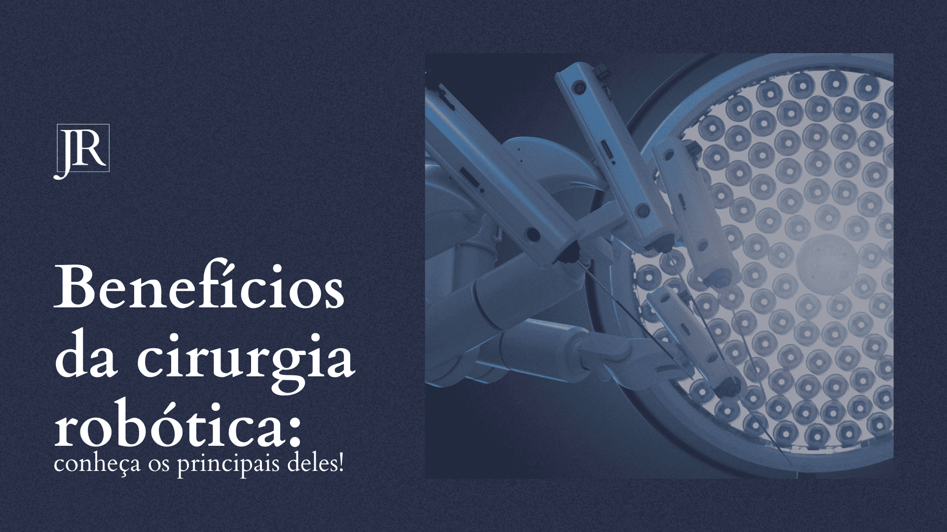 Benefícios da cirurgia robótica: conheça os principais deles!